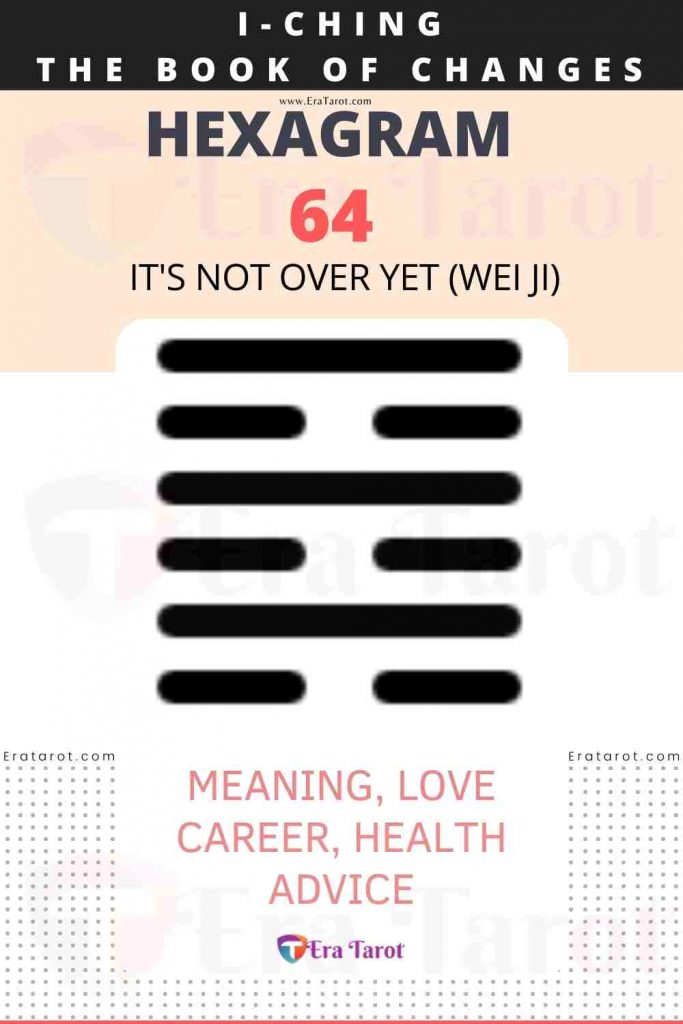 i ching hexagram 64 - It's Not Over Yet (wei ji) meaning, love, career, health, advice